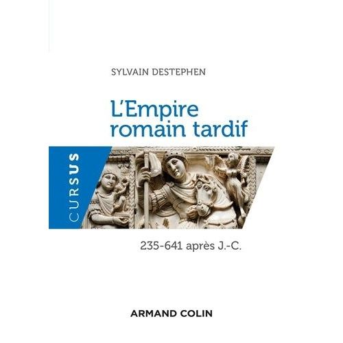 L'empire Romain Tardif - 235-641 Après J.-C