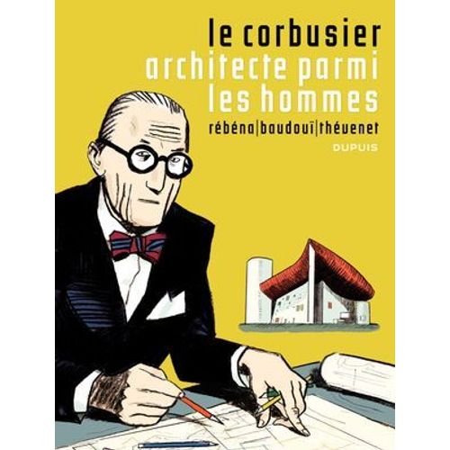 Le Corbusier - Architecte Parmi Les Hommes