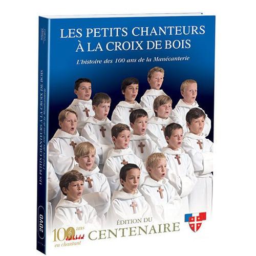 Les Petits Chanteurs A La Croix De Bois : L'histoire Des 100 Ans De La Manécanterie