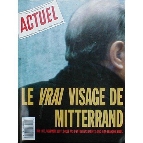 Actuel  N° 102 : Le Vrai Visage De Mitterand - Mai 1975, Novembre 1987, Douze Ans D'entretiens Inédits Avec Jean-François Bizot.