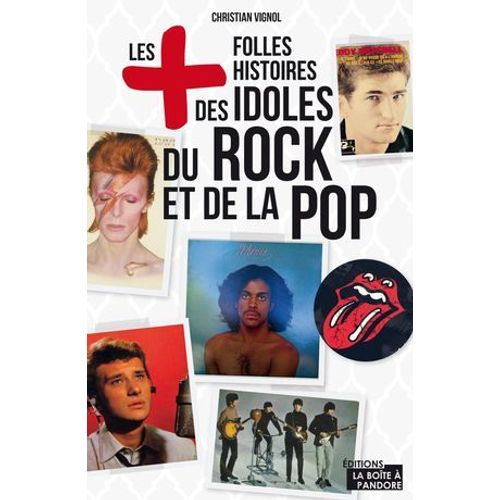 Les Plus Folles Histoires Des Idoles Du Rock Et De La Pop