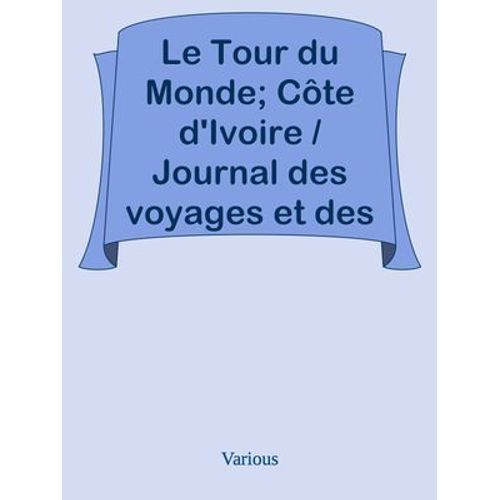 Le Tour Du Monde; Côte D'ivoire / Journal Des Voyages Et Des Voyageurs; 2. Sem. 1905