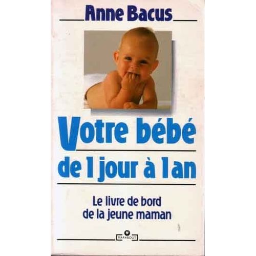 Votre Bébé De 1 Jour À 1 An - Le Livre De Bord De La Jeune Maman
