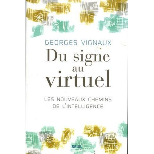 Du Signe Au Virtuel. Les Nouveaux Chemins De L'intelligence