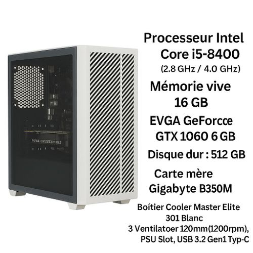 PC Gamer Intel Core i5-8400 - 2.8 Ghz - Ram 16 Go - DD 512 Go - EVGA GeForce GTX 1060 6 GB