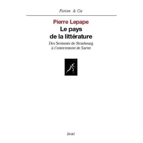 Le Pays De La Littérature. Des Serments De Strasbourg À L'enterrement De Sartre
