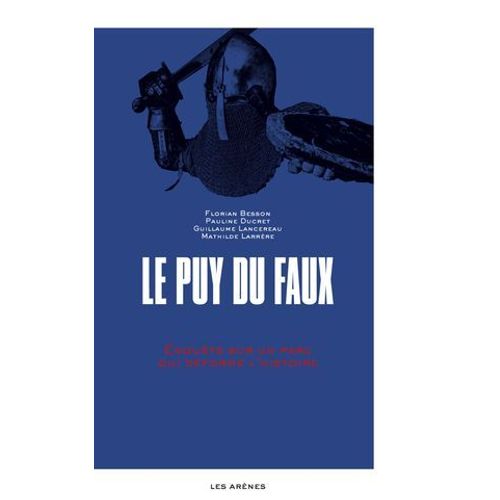Le Puy-Du-Faux - Enquête Sur Un Parc Qui Déforme L'histoire