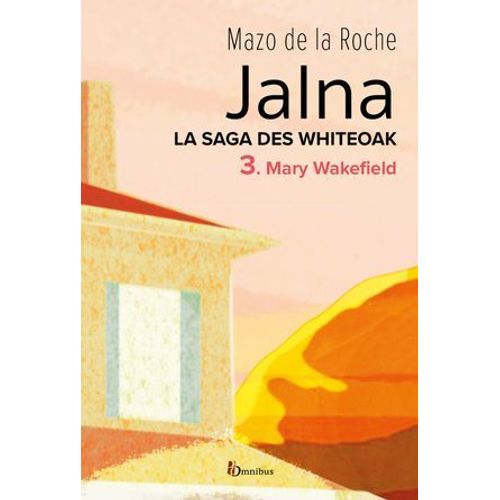 La Saga Des Jalna - Tome 3 Mary Wakefield