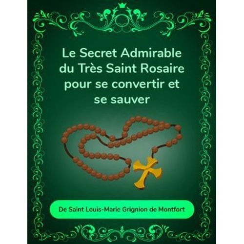 Le Secret Admirable Du Très Saint Rosaire Pour Se Convertir Et Se Sauver