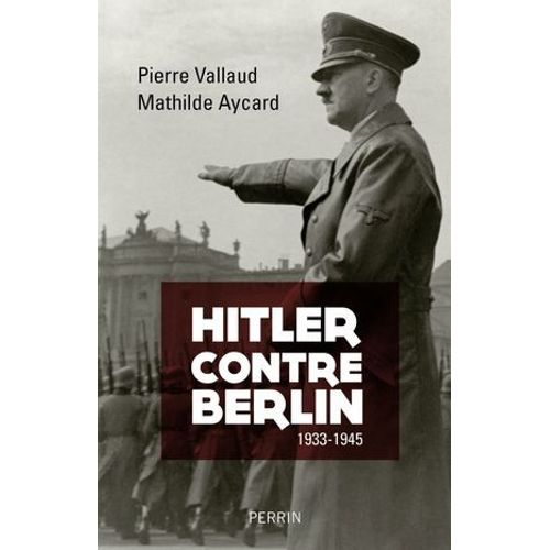 Hitler Contre Berlin 1933-1945