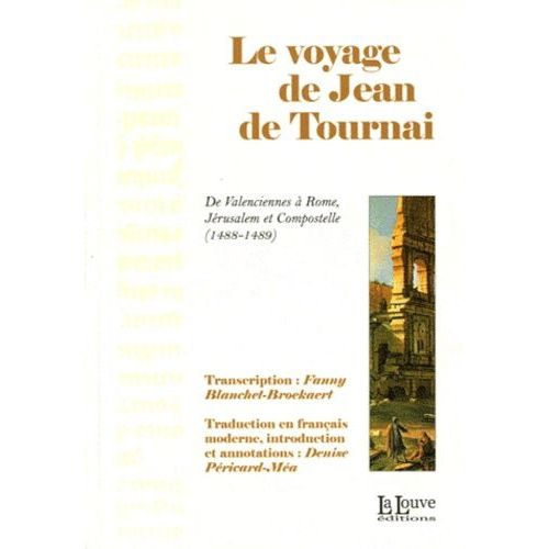 Le Voyage De Jean De Tournai - De Valenciennes À Rome, Jérusalem Et Compostelle (1488-1489)