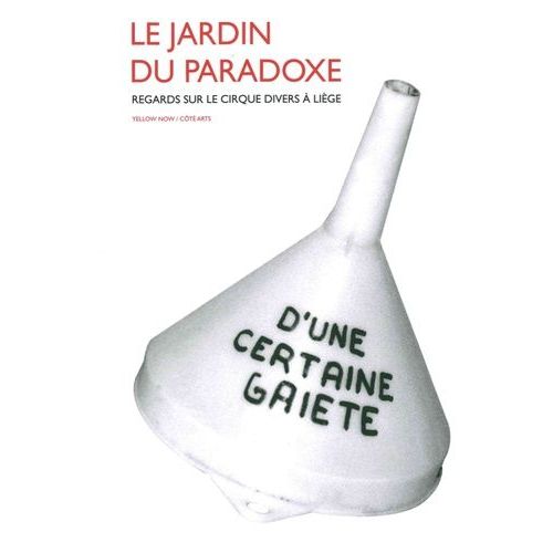Le Jardin Du Paradoxe - Regards Sur Le Cirque Divers À Liège