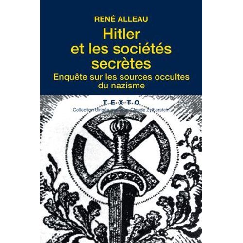 Hitler Et Les Sociétés Secrètes : Enquête Sur Les Sources Occultes Du Nazisme