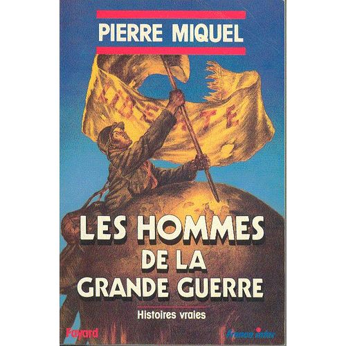 Les Hommes De La Grande Guerre - Histoires Vraies