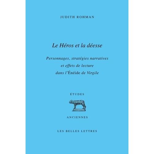 Le Héros Et La Déesse - Personnages, Stratégies Narratives Et Effets De Lecture Dans L'enéide De Virgile