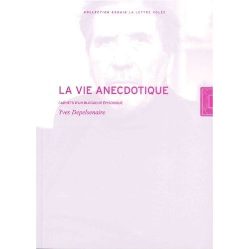 La Vie Anecdotique - Carnets D'un Blogueur Épisodique