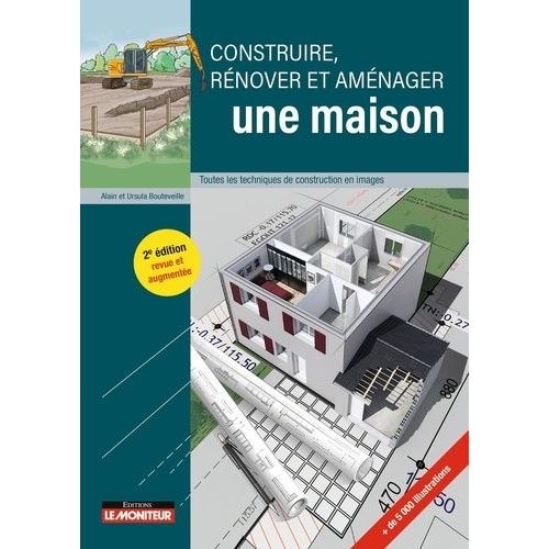 Construire, Rénover Et Aménager Une Maison - Toutes Les Techniques De Construction En Images