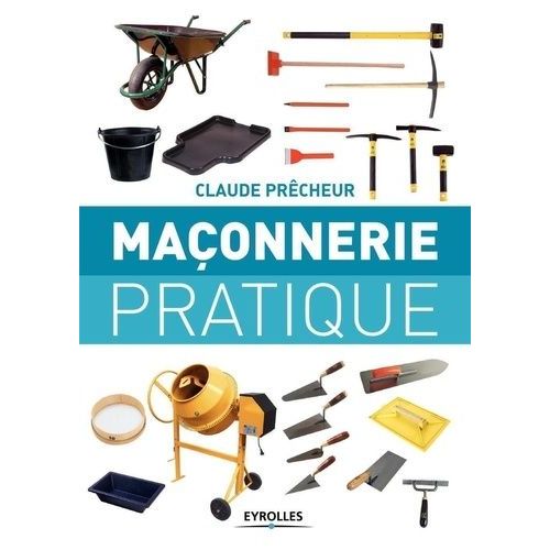 Maçonnerie Pratique - Bases, Méthode Et Projets À Réaliser Soi-Même