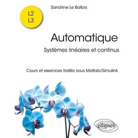 Automatique - Systèmes Linéaires Et Continus - Cours Et Exercices Traités Sous Matlab/Simulink