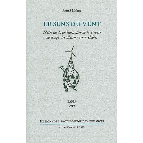 Le Sens Du Vent - Notes Sur La Nucléarisation De La France Au Temps Des Illusions Renouvelables