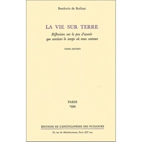 La Vie Sur Terre - Réflexions Sur Le Peu D'avenir Que Contient Le Temps Où Nous Sommes, Tome 2