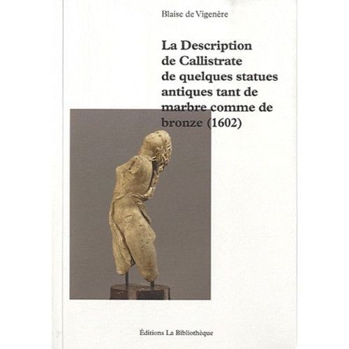 La Description De Callistrate De Quelques Statues Antiques Tant De Marbre Comme De Bronze (1602)