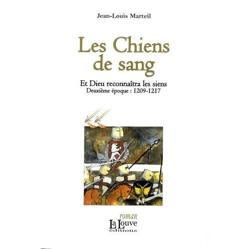 Et Dieu Reconnaîtra Les Siens - Tome 2 - Les Chiens De Sang - 1209-1217