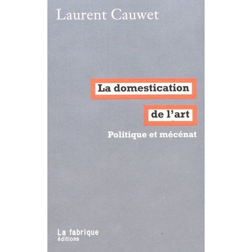 La Domestication De L'art - Politique Et Mécénat