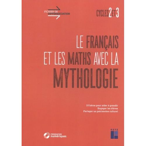 Le Français Et Les Maths Avec La Mythologie Cycles 2 Et 3 - 10 Héros Pour Aider À Grandir, Engager Les Élèves, Partager Un Patrimoine Culturel