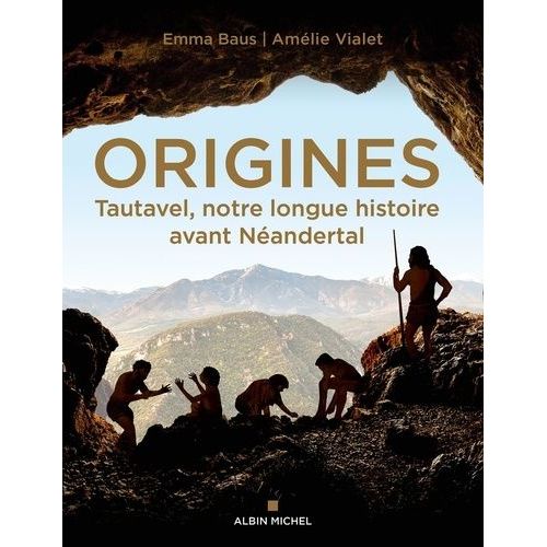 Origines - Tautavel, Notre Longue Histoire Avant Néandertal