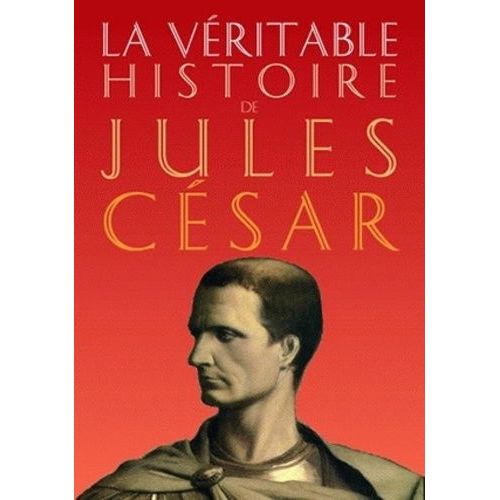La Véritable Histoire De Jules César