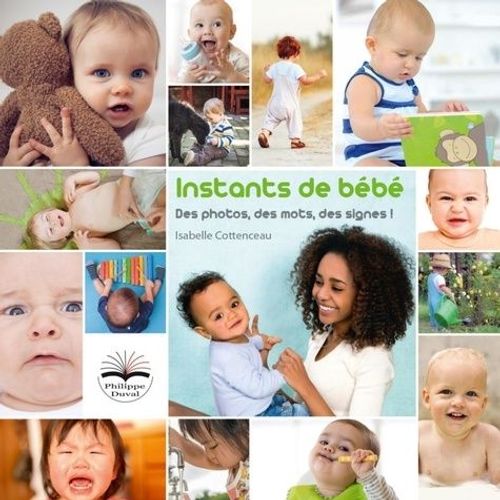 Instants De Bébé. Des Photos, Des Mots, Des Signes ! - L'imagier - Avec Le Livret Support