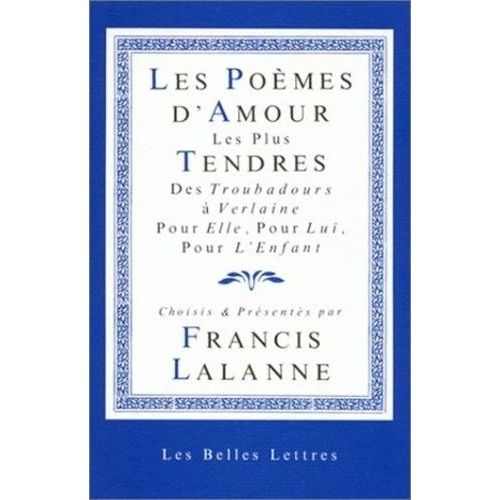 Les Poèmes D'amour Les Plus Tendres - Des Troubadours À Verlaine, Pour Elle, Pour Lui, Pour L'enfant