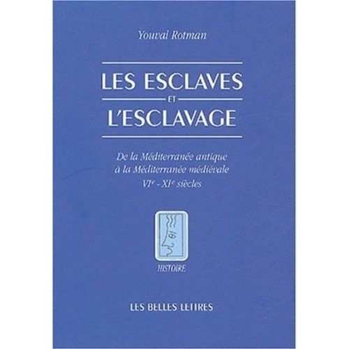 Les Esclaves Et L'esclavage - De La Méditerranée Antique À La Méditerranée Médiévale Vie-Xie Siècles
