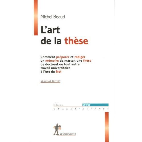 L'art De La Thèse - Comment Préparer Et Rédiger Un Mémoire De Master, Une Thèse De Doctorat Ou Tout Autre Travail Universitaire À L'ère Du Net