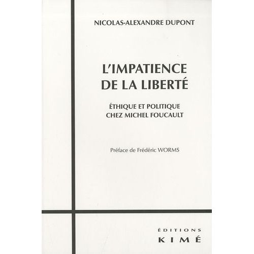 L'impatience De La Liberté - Ethique Et Politique Chez Michel Foucault