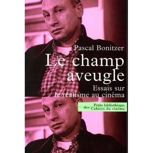 Le Champ Aveugle - Essai Sur Le Réalisme Au Cinéma
