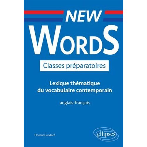 New Words Classes Préparatoires. Lexique Thématique Du Vocabulaire Contemporain Anglais-Français