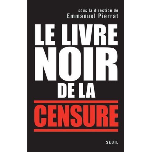 Le Livre Noir De La Censure. Sous La Direction D'emmanuel Pierrat
