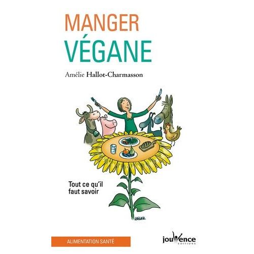 Manger Végane - Tout Ce Qu'il Faut Savoir