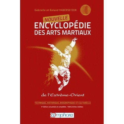 Nouvelle Encyclopédie Des Arts Martiaux De L'extrême-Orient - Technique, Historique, Biographique Et Culturelle