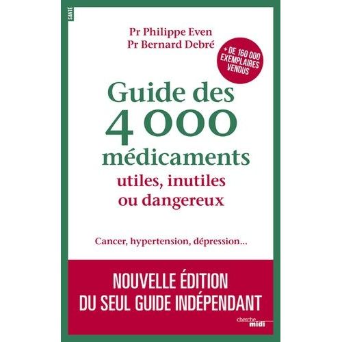 Guide Des 4 000 Médicaments Utiles, Inutiles Ou Dangereux - Cancer, Hypertension, Dépression