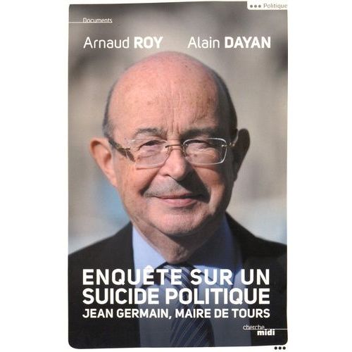 Enquête Sur Un Suicide Politique - Jean Germain, Maire De Tours