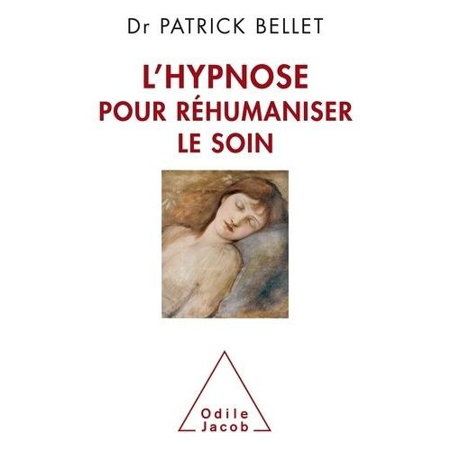 L'hypnose Pour Réhumaniser Le Soin - Protéger, Cicatriser, Inventer
