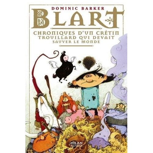 Blart - Tome 1 - Chroniques D'un Crétin Trouillard Qui Devait Sauver Le Monde