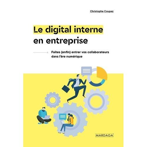 Le Digital Interne En Entreprise - Faites (Enfin) Entrer Vos Collaborateurs Dans L'ère Numérique