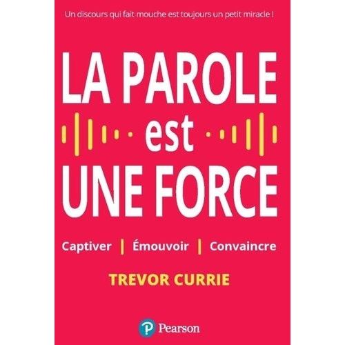 La Parole Est Une Force - Captiver, Émouvoir, Convaincre