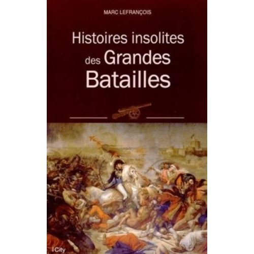 Histoires Insolites Des Grandes Batailles