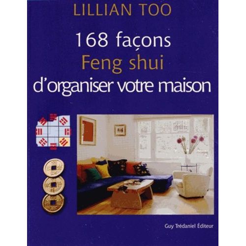 168 Façons Feng Shui D'organiser Votre Maison