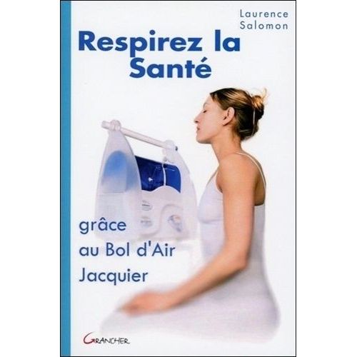 Respirez La Santé - Grâce Au Bol D'air Jacquier